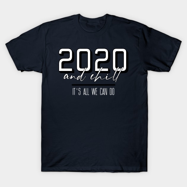 2020 and Chill T-Shirt by Mercado Graphic Design